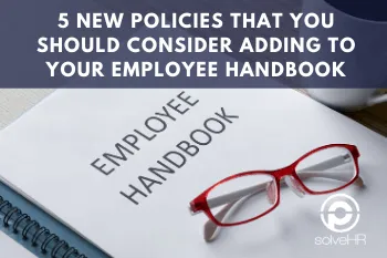 5 New Policies that you should consider adding to your employee handbook