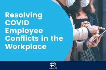 Resolving COVID Employee Conflicts in the Workplace