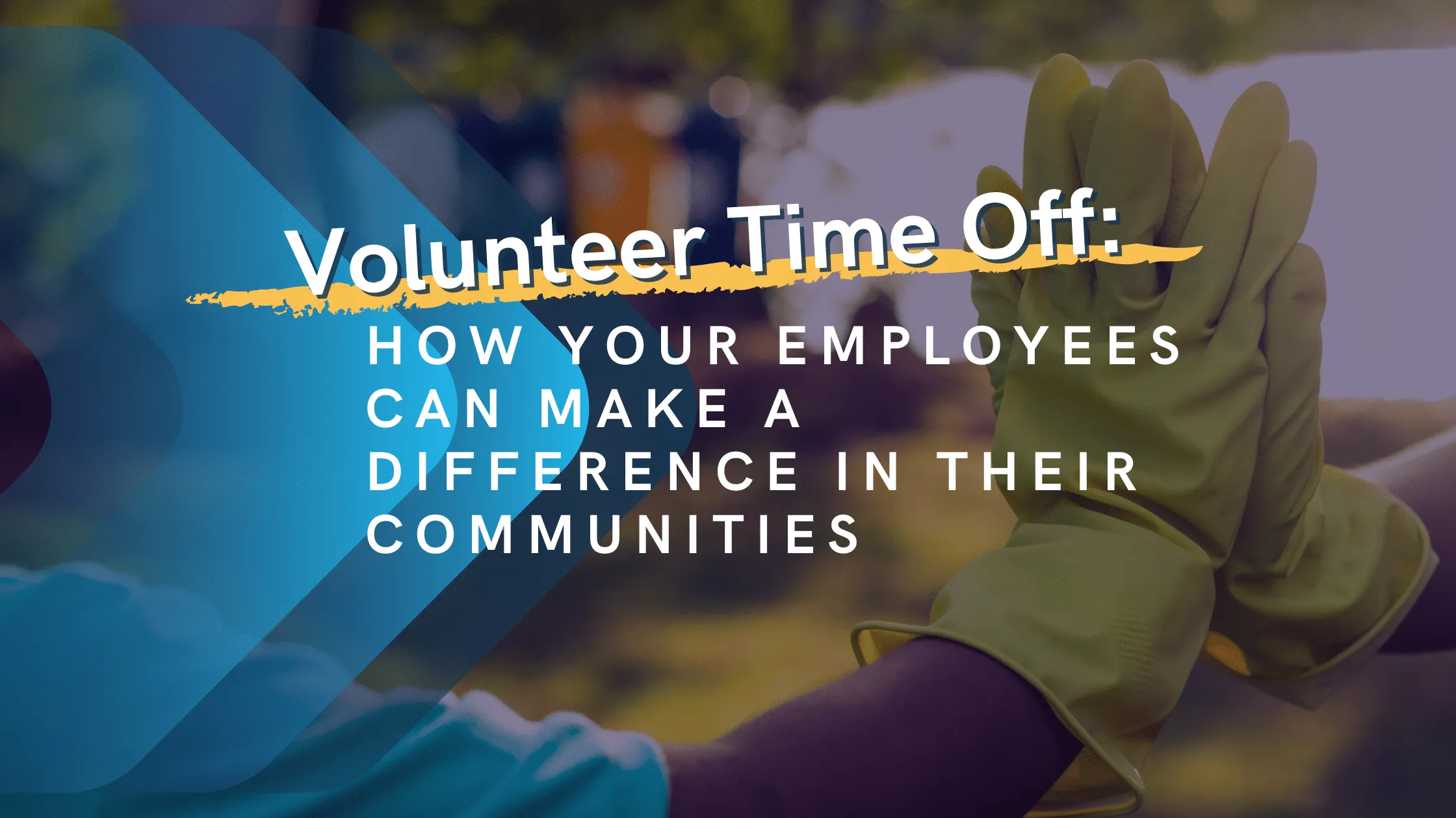 Volunteer Time Off: How Your Employees Can Make a Difference in their Communities