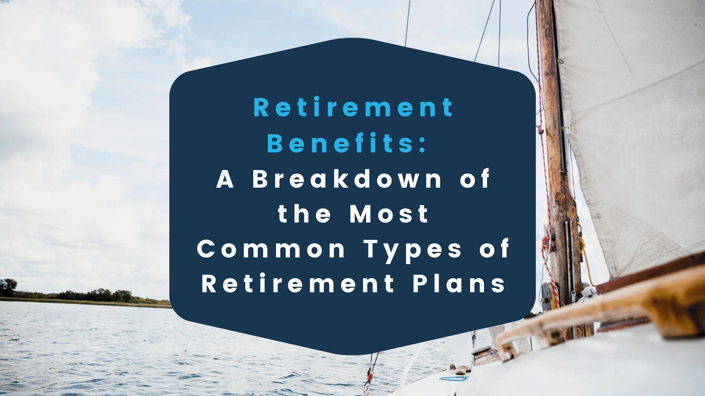 Retirement Benefits: A Breakdown of the Most Common Types of Retirement Plans