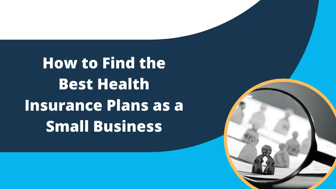 How to Find the Best Health Insurance Plans as a Small Business