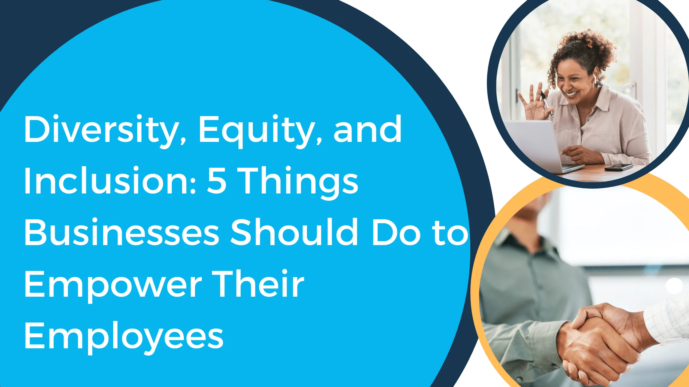 Diversity, Equity, and Inclusion: 5 Things Businesses Should Do to Empower Their Employees