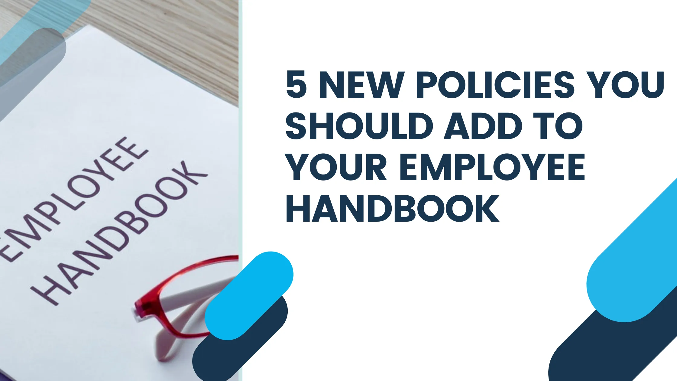 5 New Policies You Should Add to Your Employee Handbook