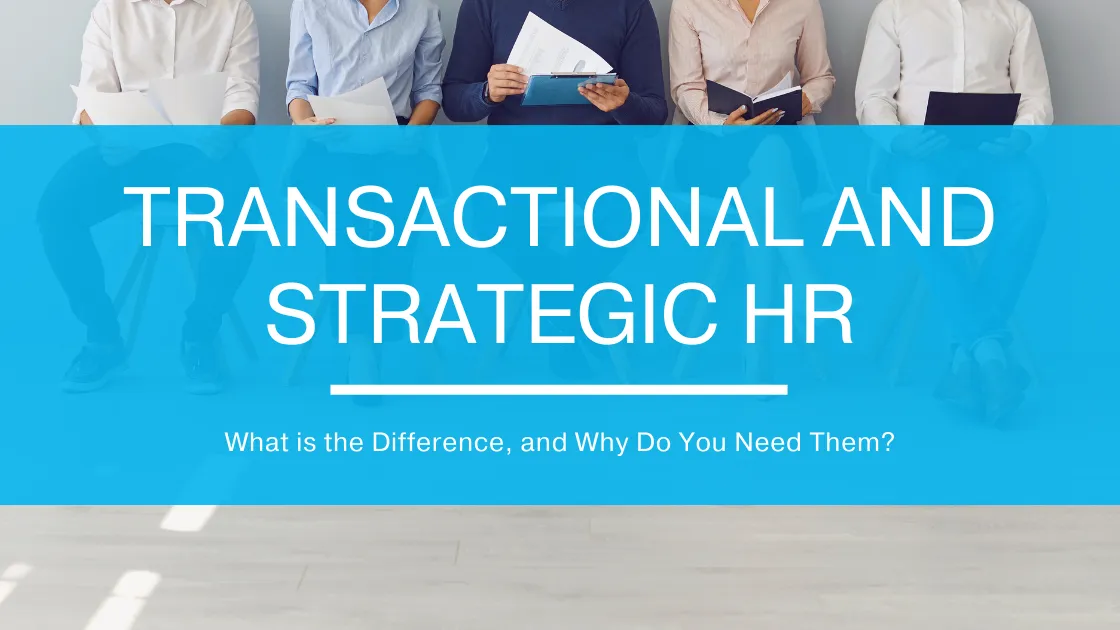 Transactional and Strategic HR: What is the Difference, and Why Do You Need Them?