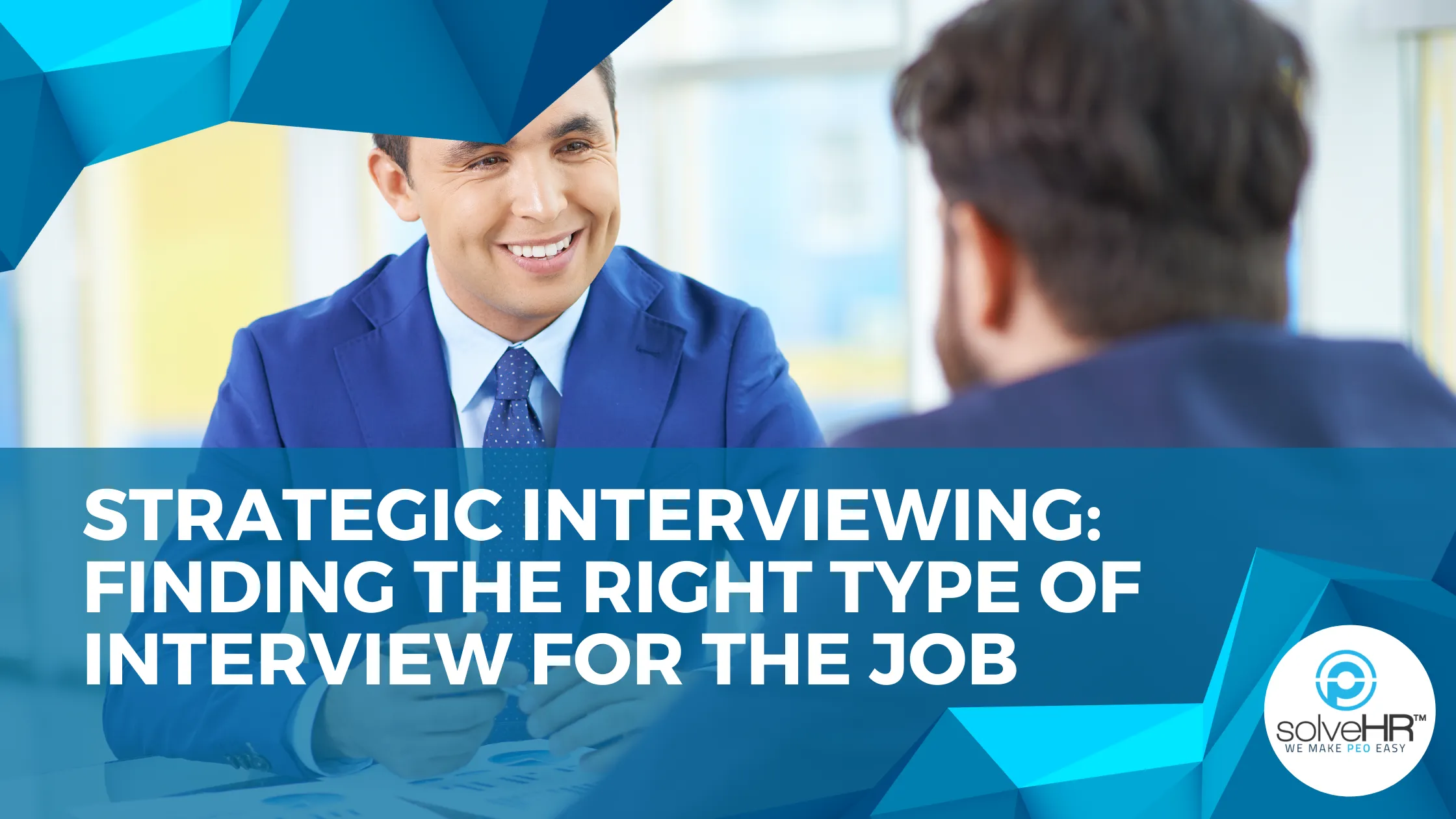 Strategic Interviewing: Finding the Right Type of Interview for the Job