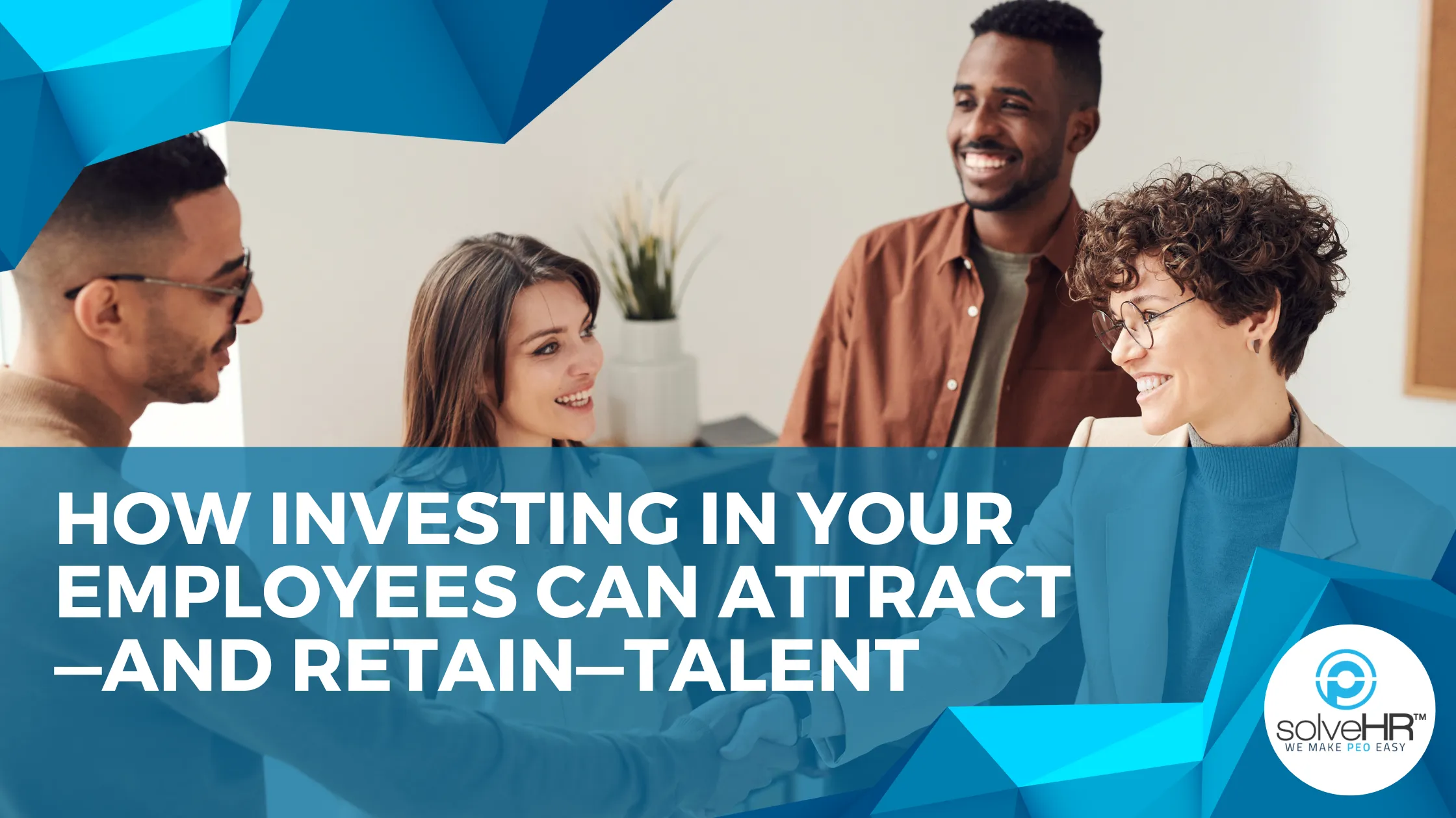 How Investing in Your Employees Can Attract—and Retain—Talent