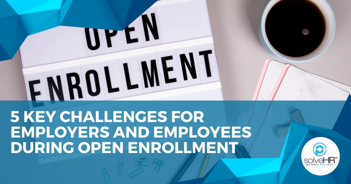 5 Key Challenges for Employers and Employees During Open Enrollment