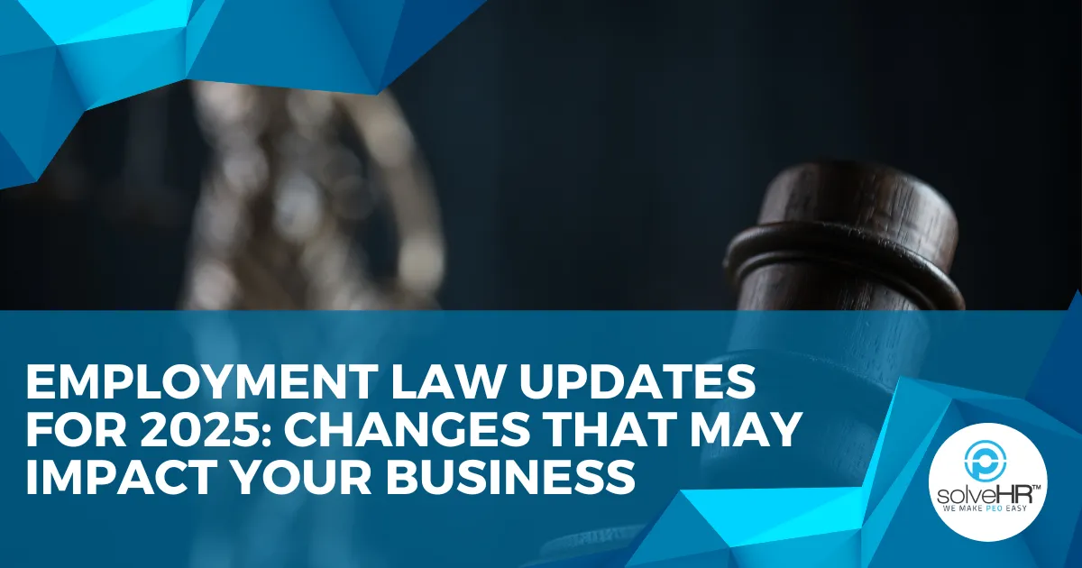 Employment Law Updates for 2025: Changes That May Impact Your Business