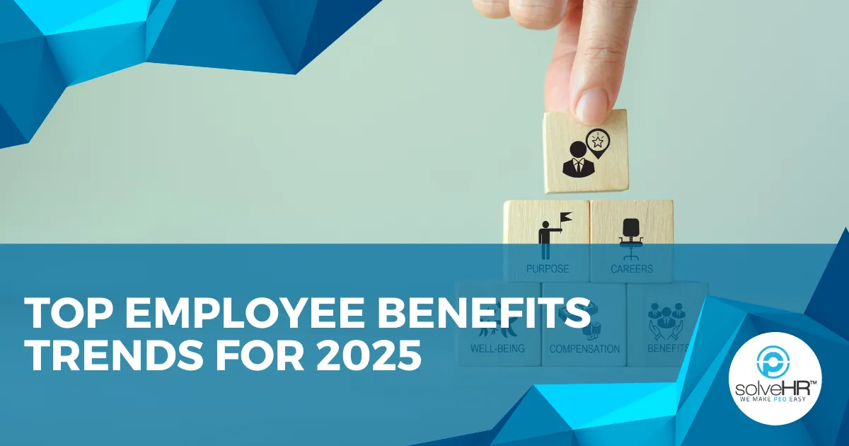 Top Employee Benefits Trends for 2025: What Employers Should Offer