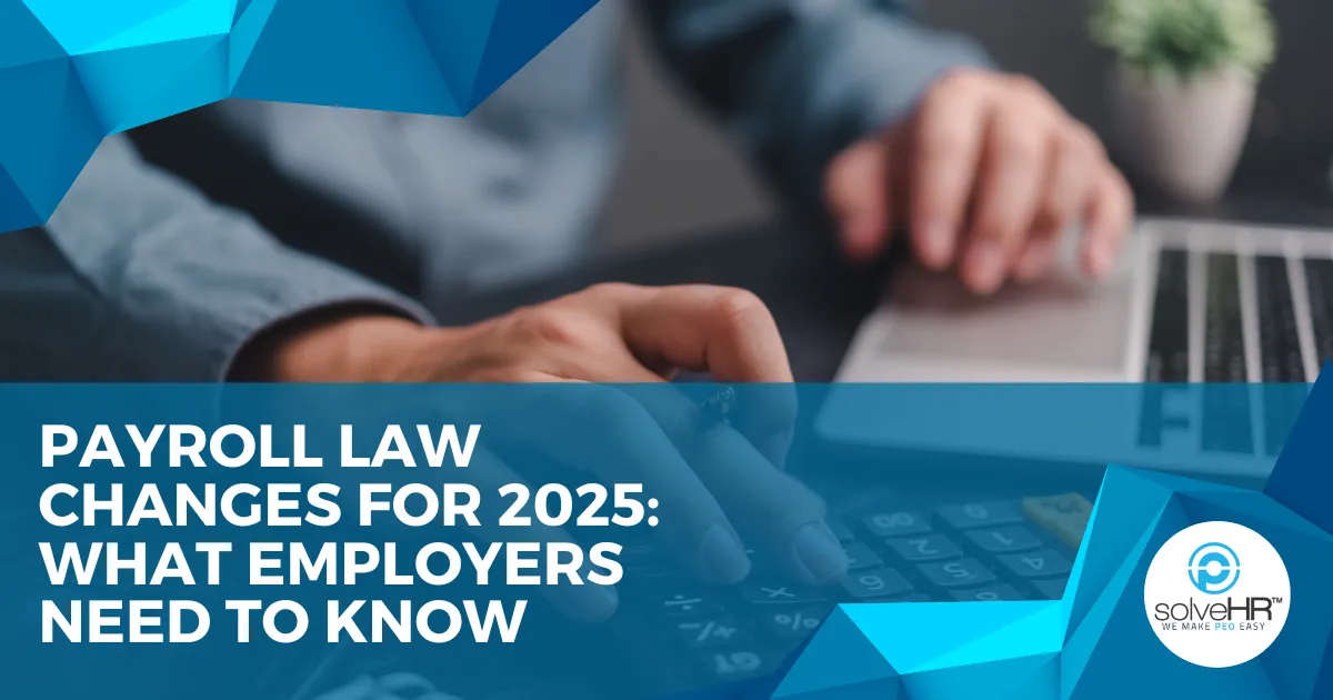 Payroll Law Changes for 2025: What Employers Need to Know