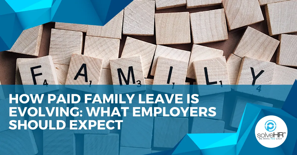 How Paid Family Leave is Evolving: What Employers Should Expect