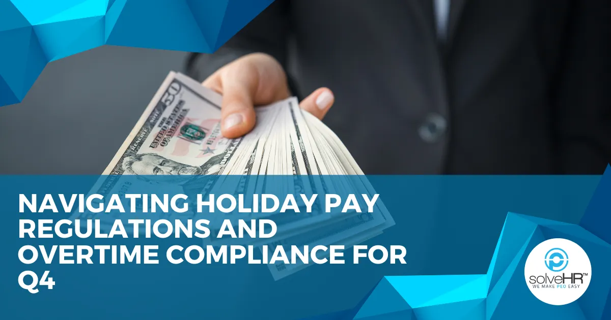 Navigating Holiday Pay Regulations and Overtime Compliance for Q4