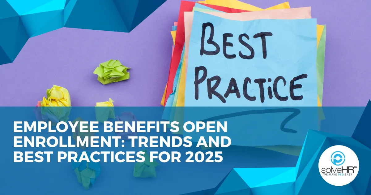 Employee Benefits Open Enrollment: Trends and Best Practices for 2025