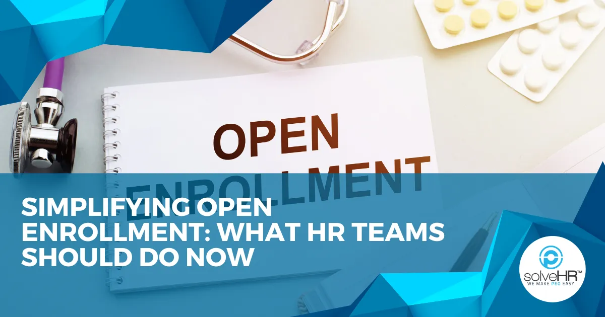 Simplifying Open Enrollment: What HR Teams Should Do Now