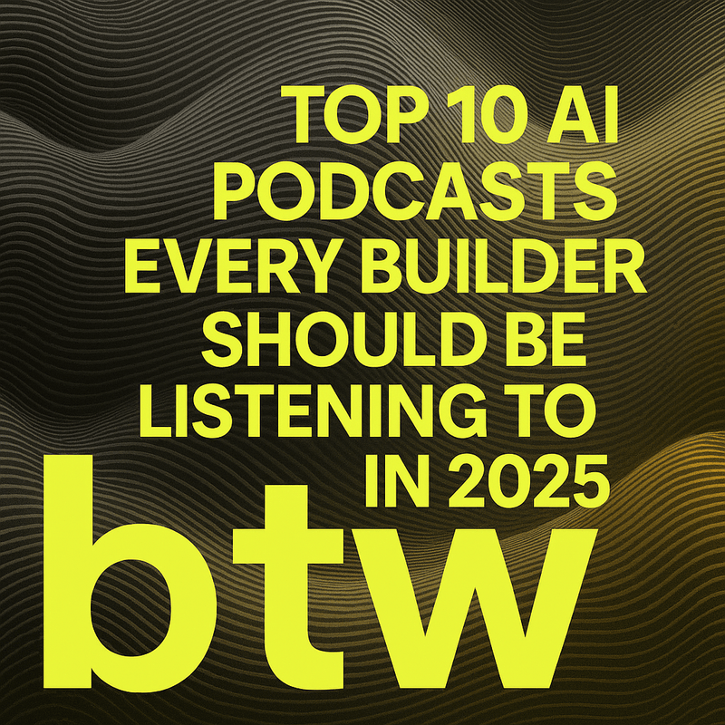 Top 10 AI Podcasts Every Builder Should Be Listening To in 2025