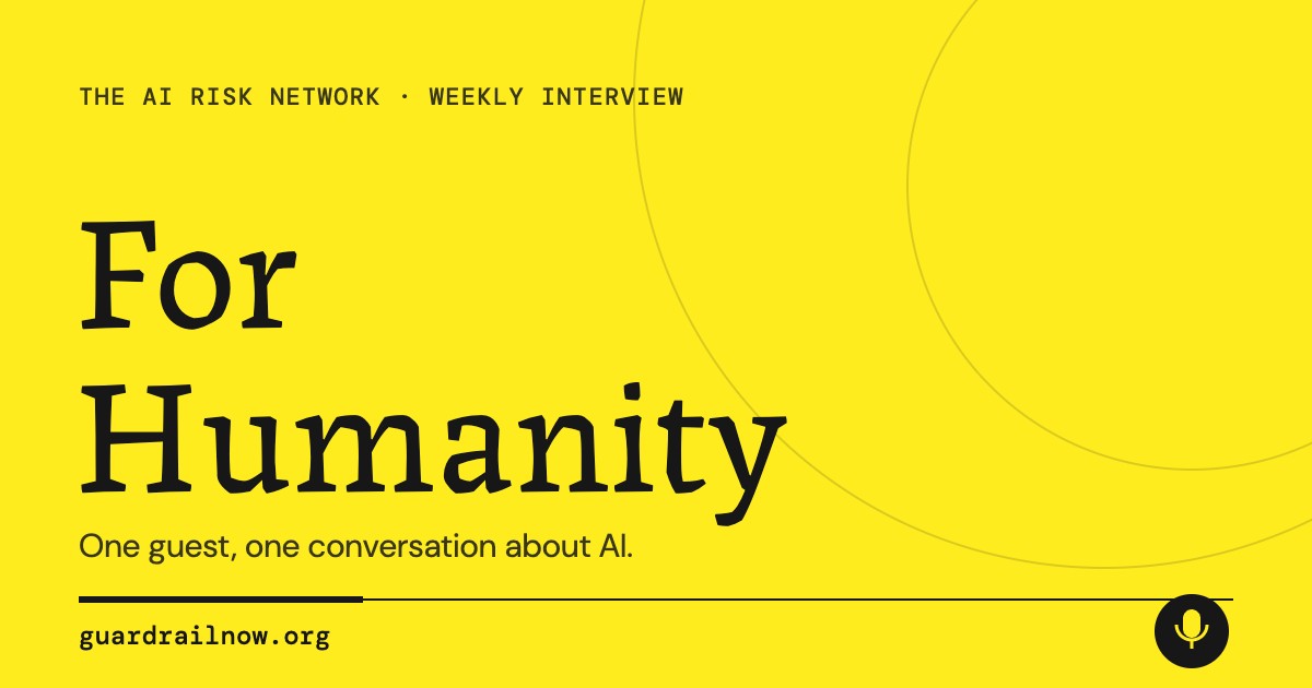 For Humanity, a weekly interview from The AI Risk Network