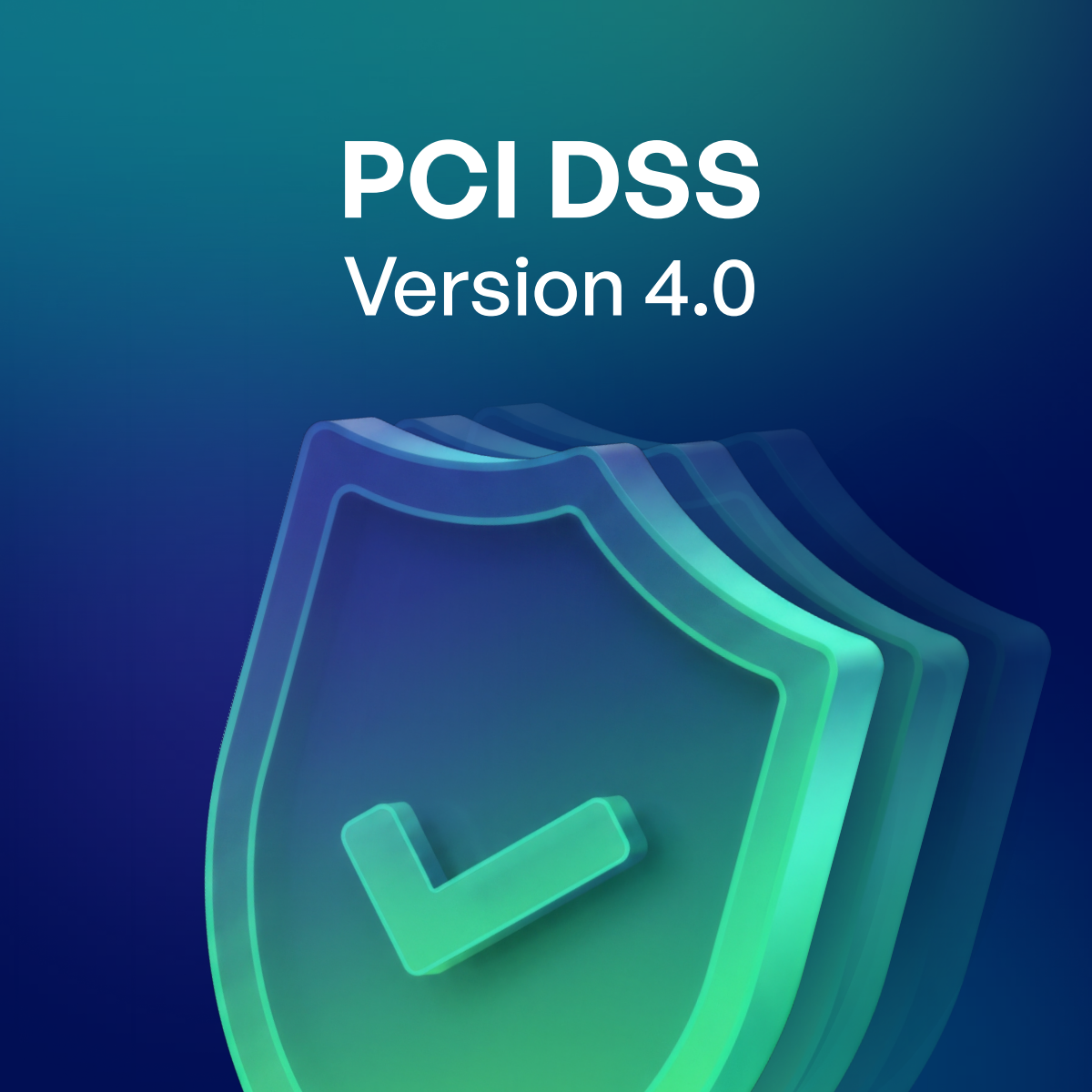 PCI DSS Version 4.0: a glowing teal shield with a checkmark on a dark blue gradient.