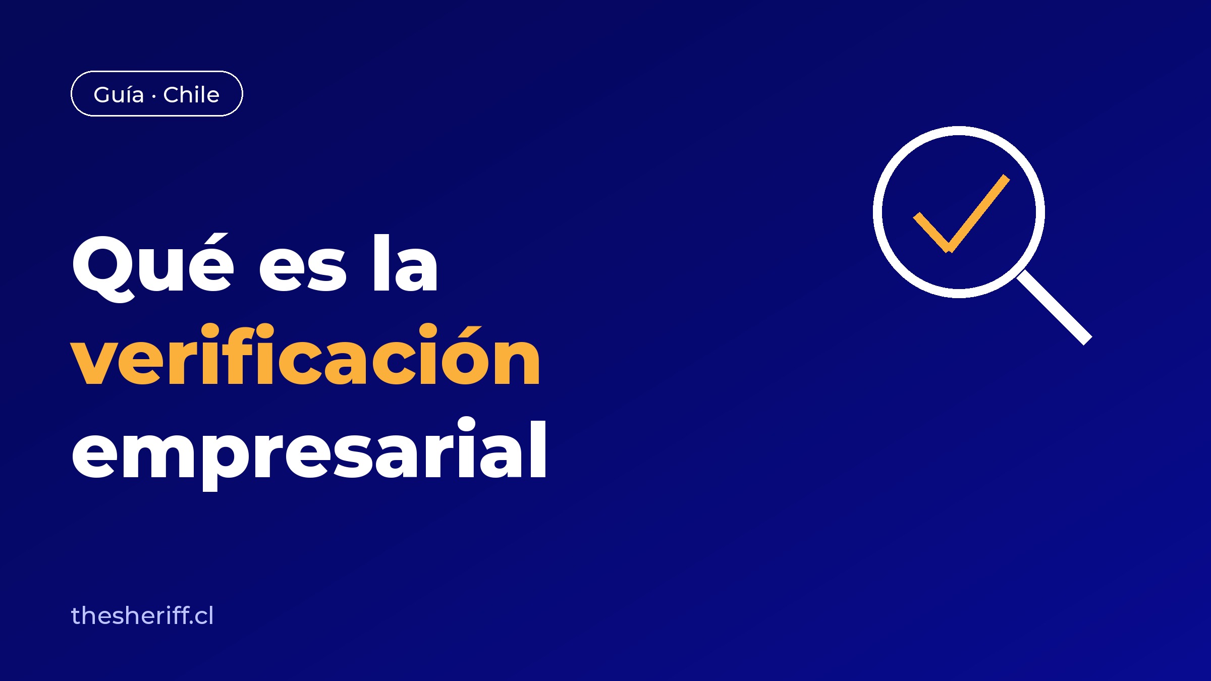 Qué es la verificación empresarial en Chile: guía de Sheriff