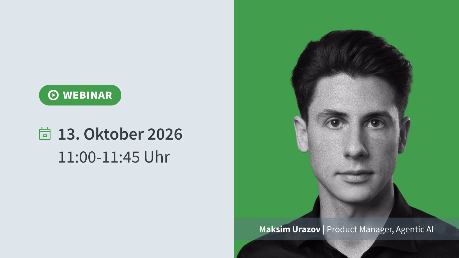 Webinar-Ankündigungsbanner für den 13. Oktober 2026, 11:00–11:45 Uhr, mit Referent Maksim Urazov, Product Manager für Agentic AI.