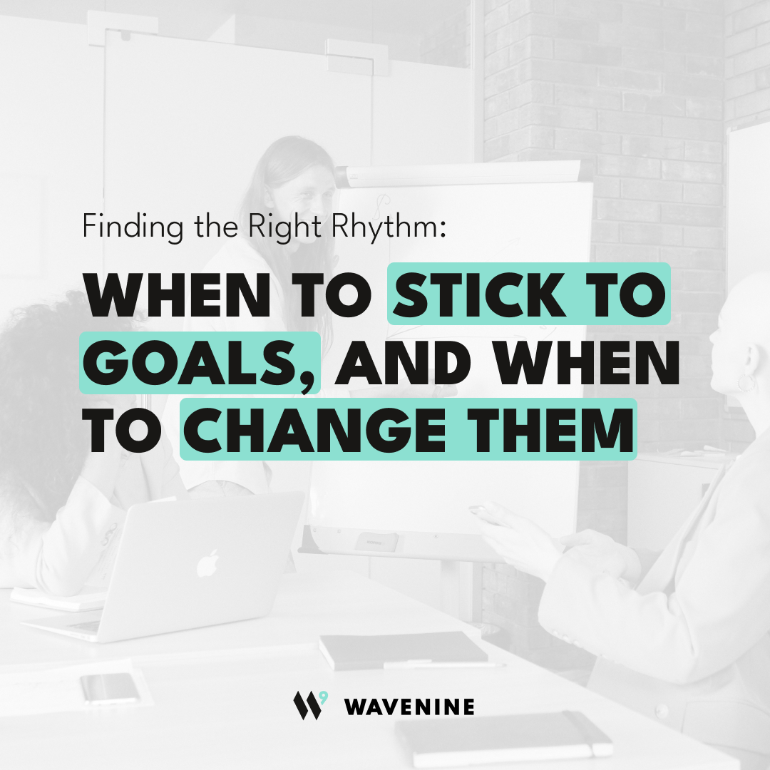 Finding the Right Rhythm: When to Stick to Goals, and When to Change Them