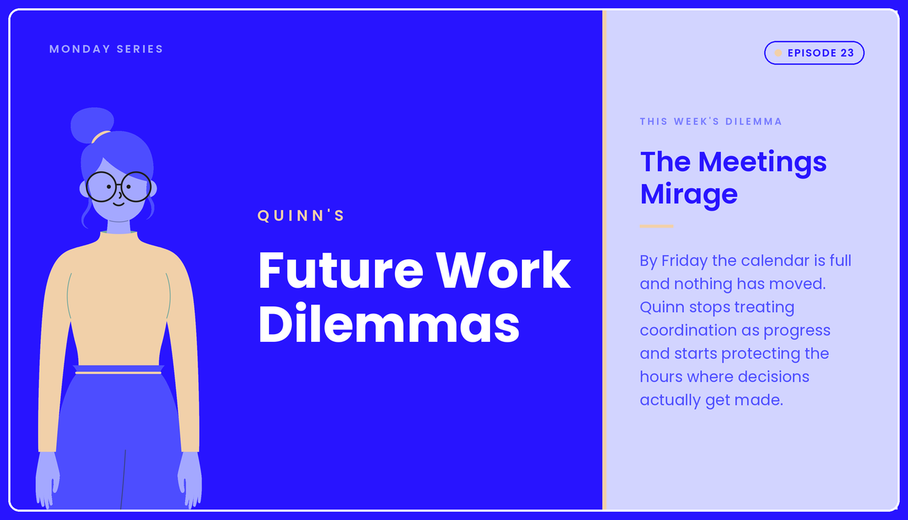 Quinn's Future Work Dilemmas, Episode 23: The Meetings Mirage
