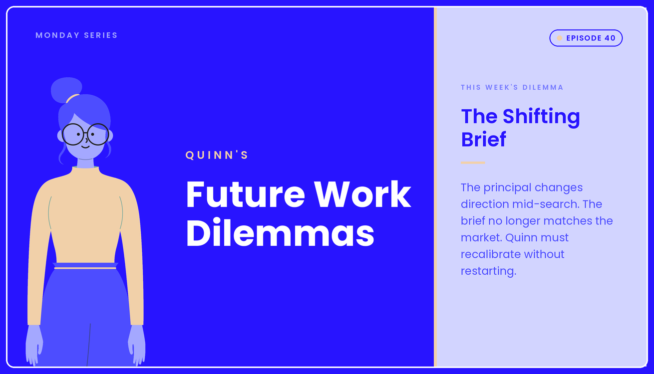 Quinn's Future Work Dilemmas, Episode 40: The Shifting Brief