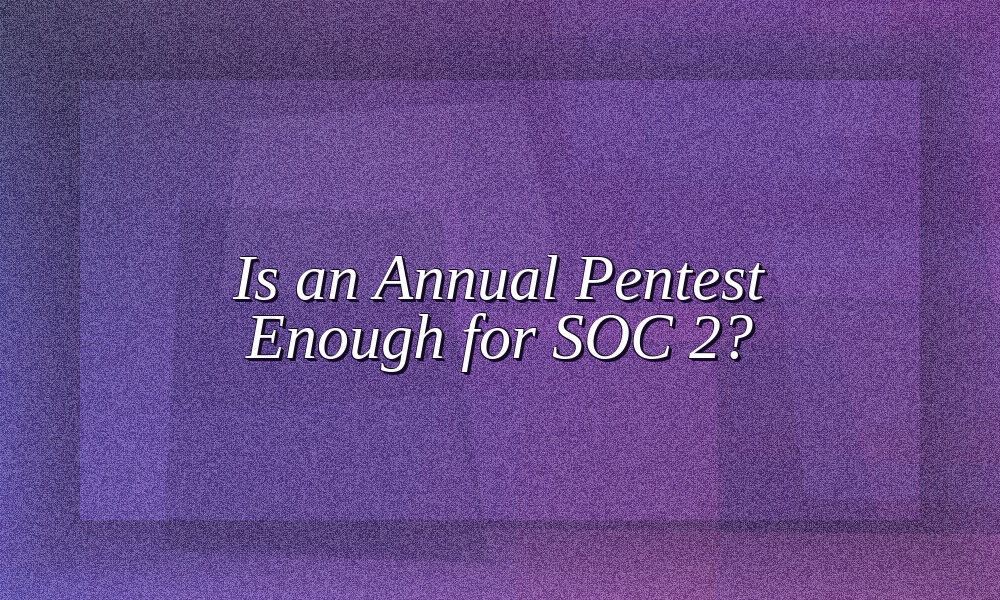 Illustration for SOC 2 penetration testing cadence for SaaS