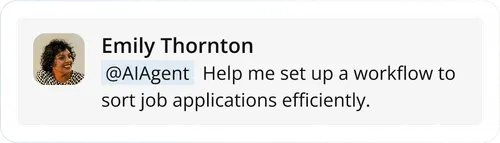 profile image with text message
"@AIAgent Help me set up a workflow to sort job application efficiently"