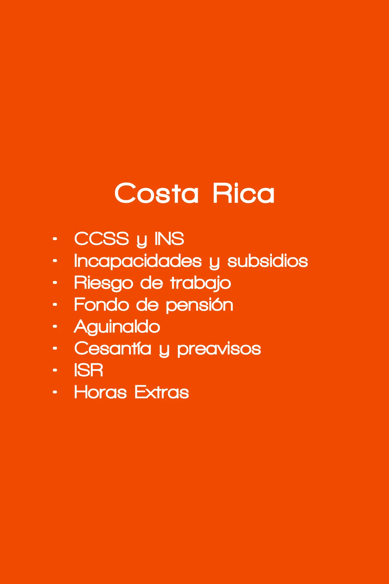 CCSS y INS Incapacidades y subsidios Riesgo de trabajo Fondo de pensión Aguinaldo Cesantía y preavisos ISR Horas Extras