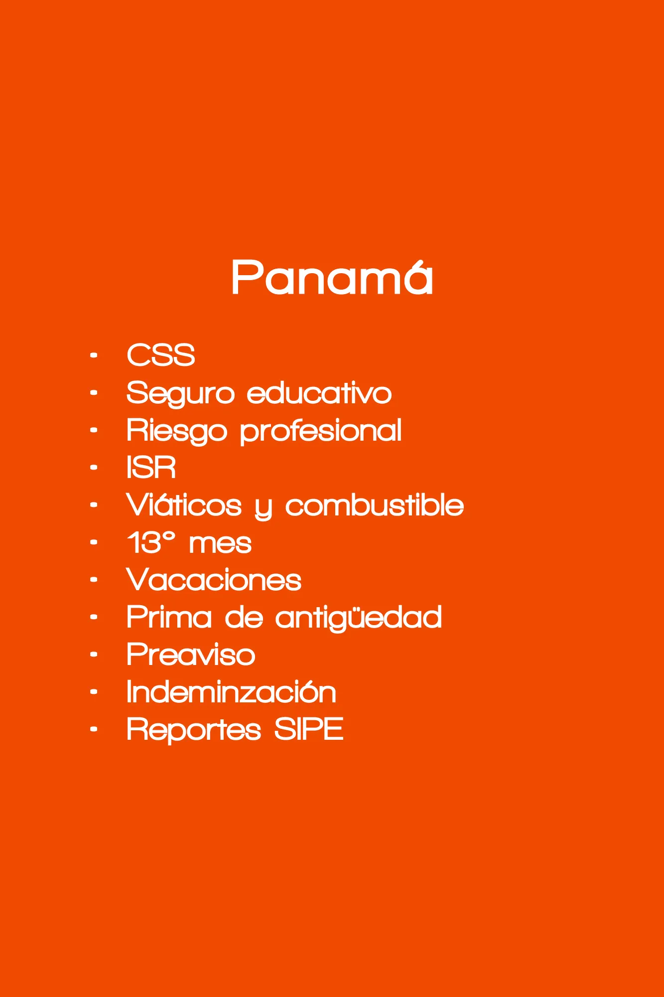 CSS Seguro educativo  Riesgo profesional ISR Viáticos y combustible 13° mes Vacaciones Prima de antigüedad  Preaviso Indeminzación  Reportes SIPE Recargos y sobretiempos