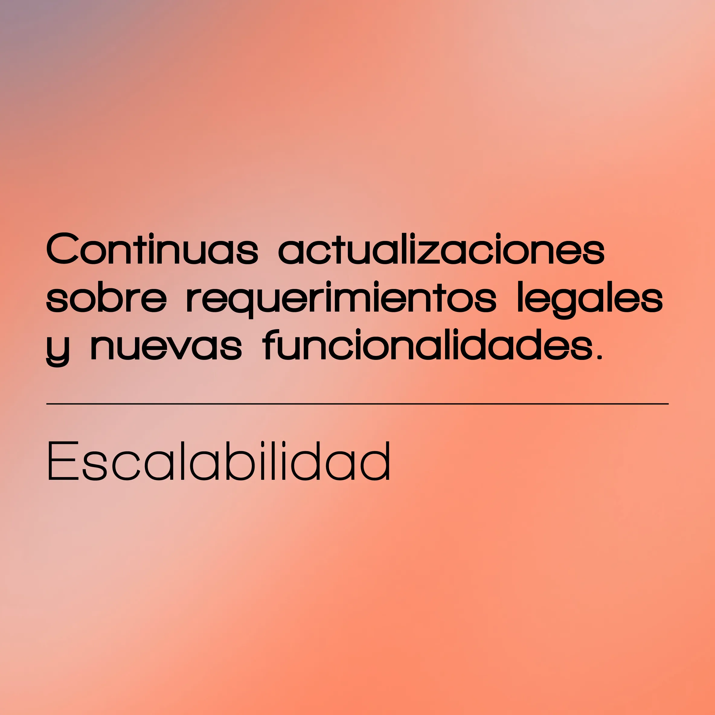 Escalabilidad: Continuas actualizaciones sobre requerimientos legales y nuevas funcionalidades.