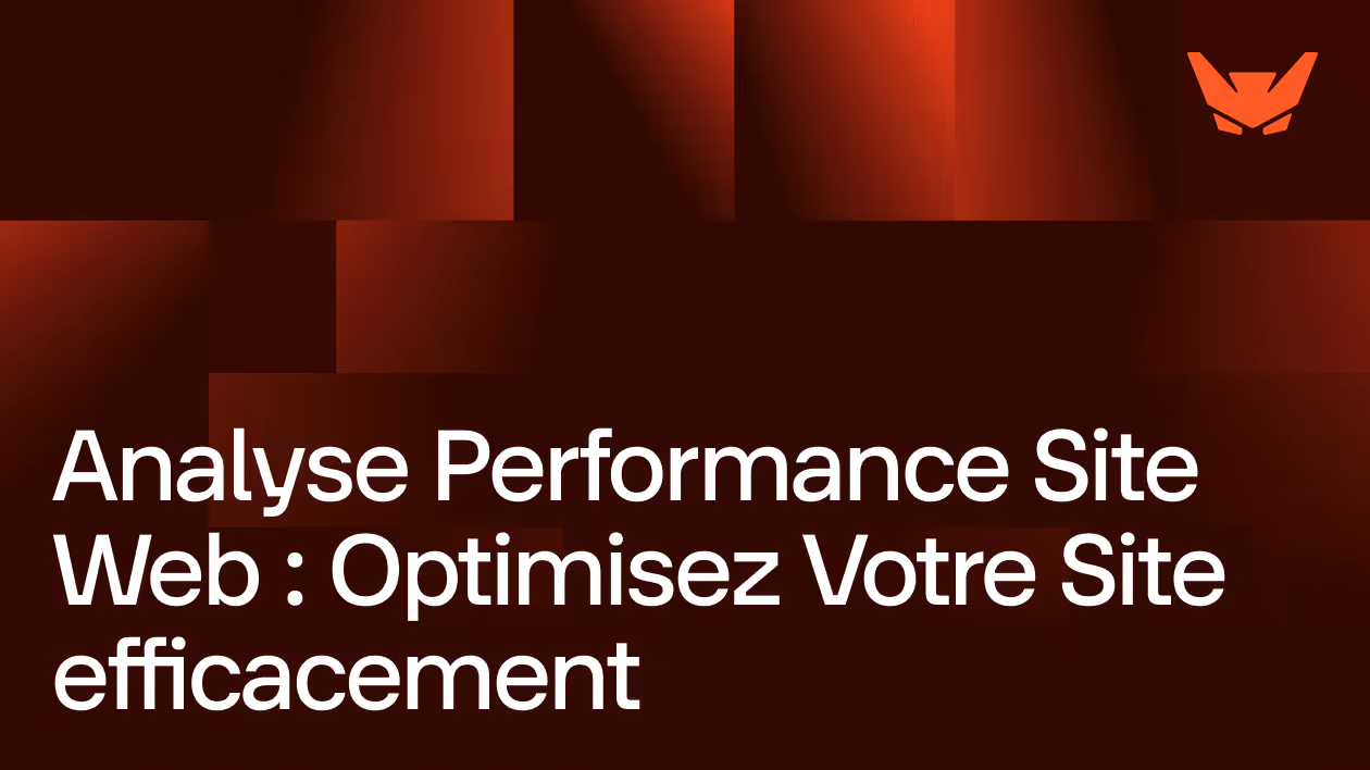 Analyse de vos performance web : Comment Optimiser votre site efficacement