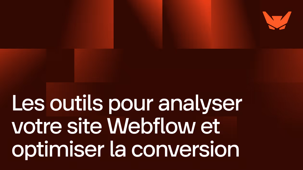 Les outils pour analyser votre site Webflow et optimiser la conversion