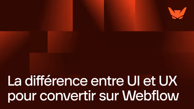 La différence entre UI et UX pour convertir sur Webflow