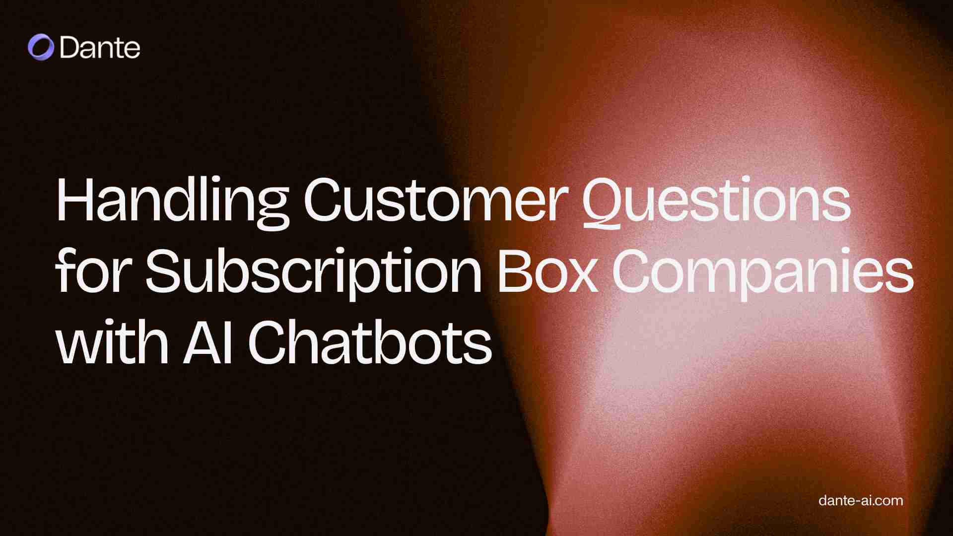Handling Customer Questions for Subscription Box Companies with AI Chatbots