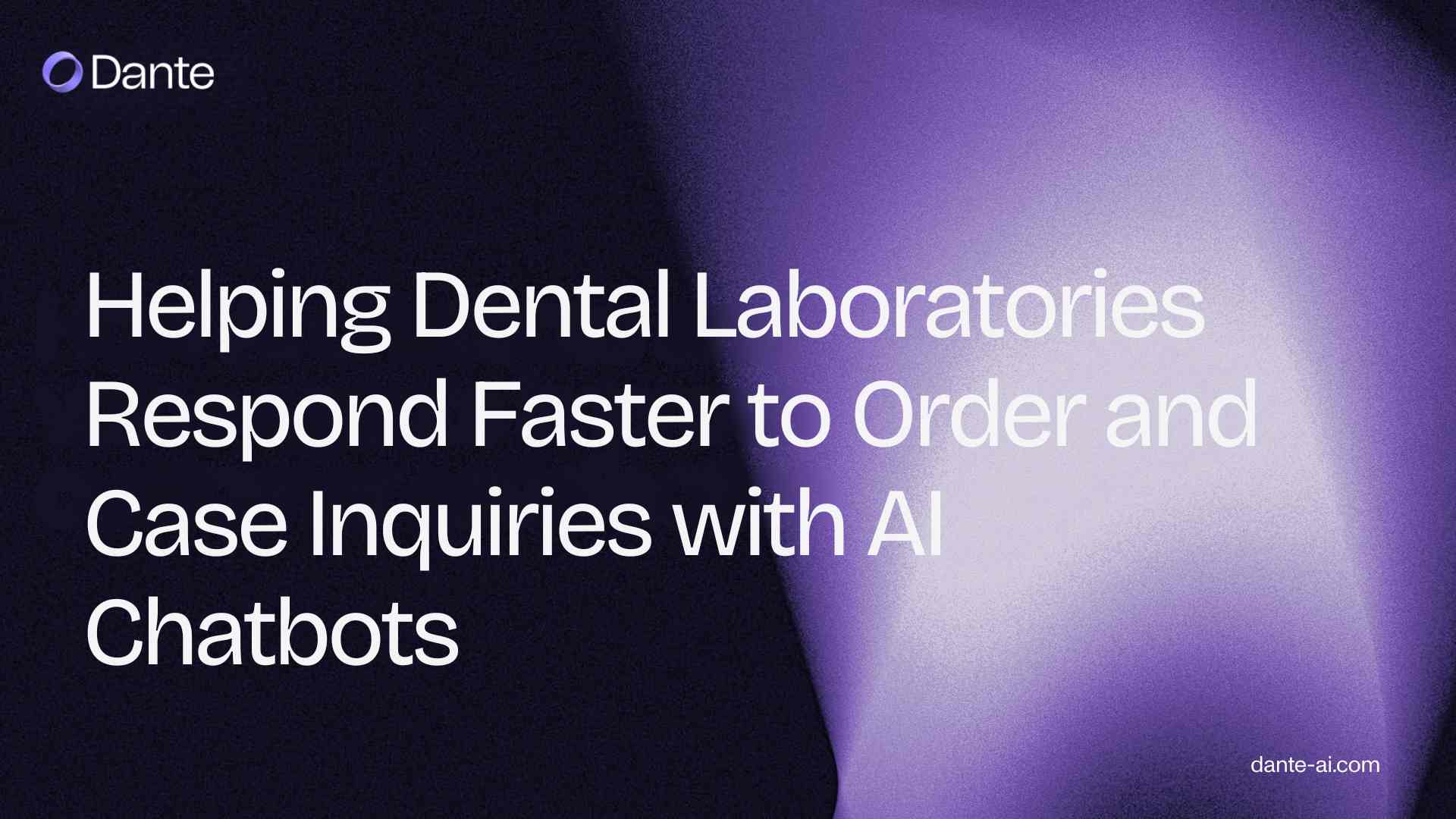 Helping Dental Laboratories Respond Faster to Order and Case Inquiries with AI Chatbots