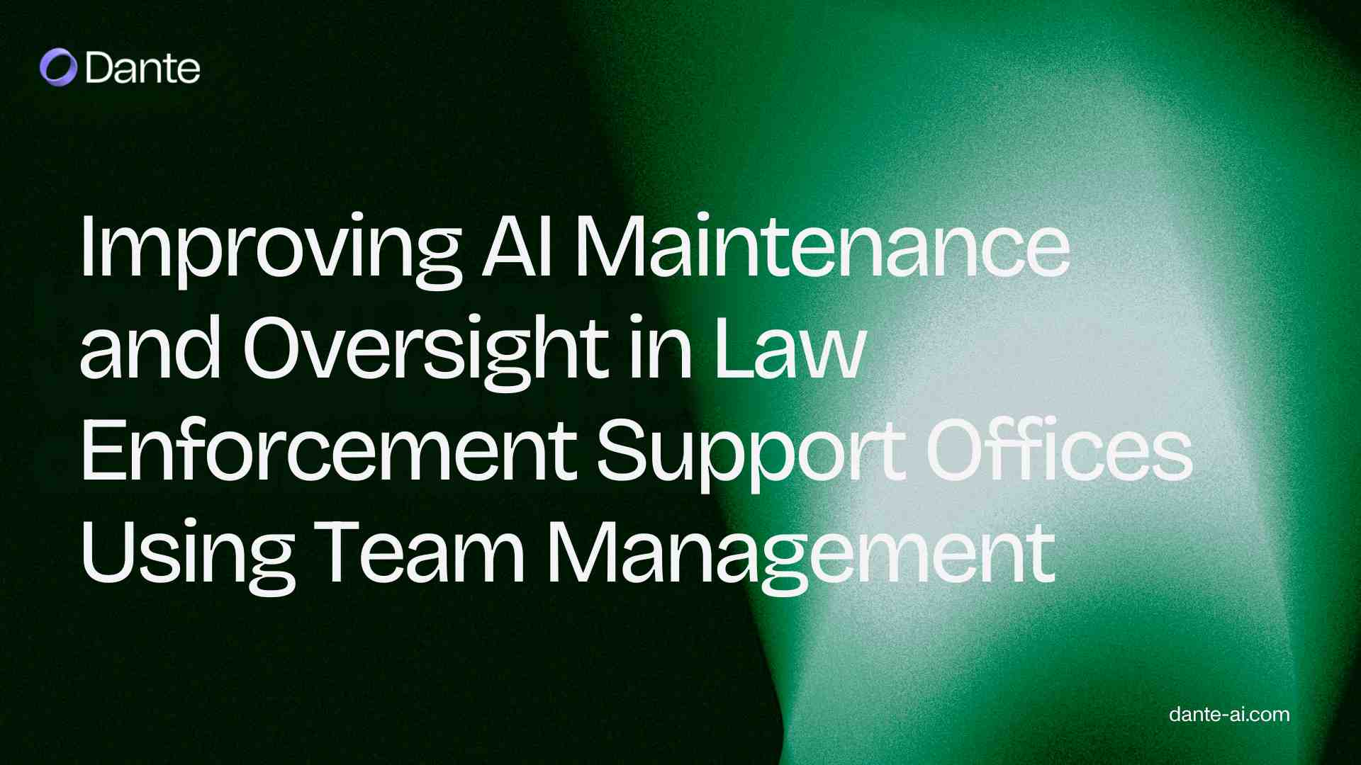 Improving AI Maintenance and Oversight in Law Enforcement Support Offices Using Team Management