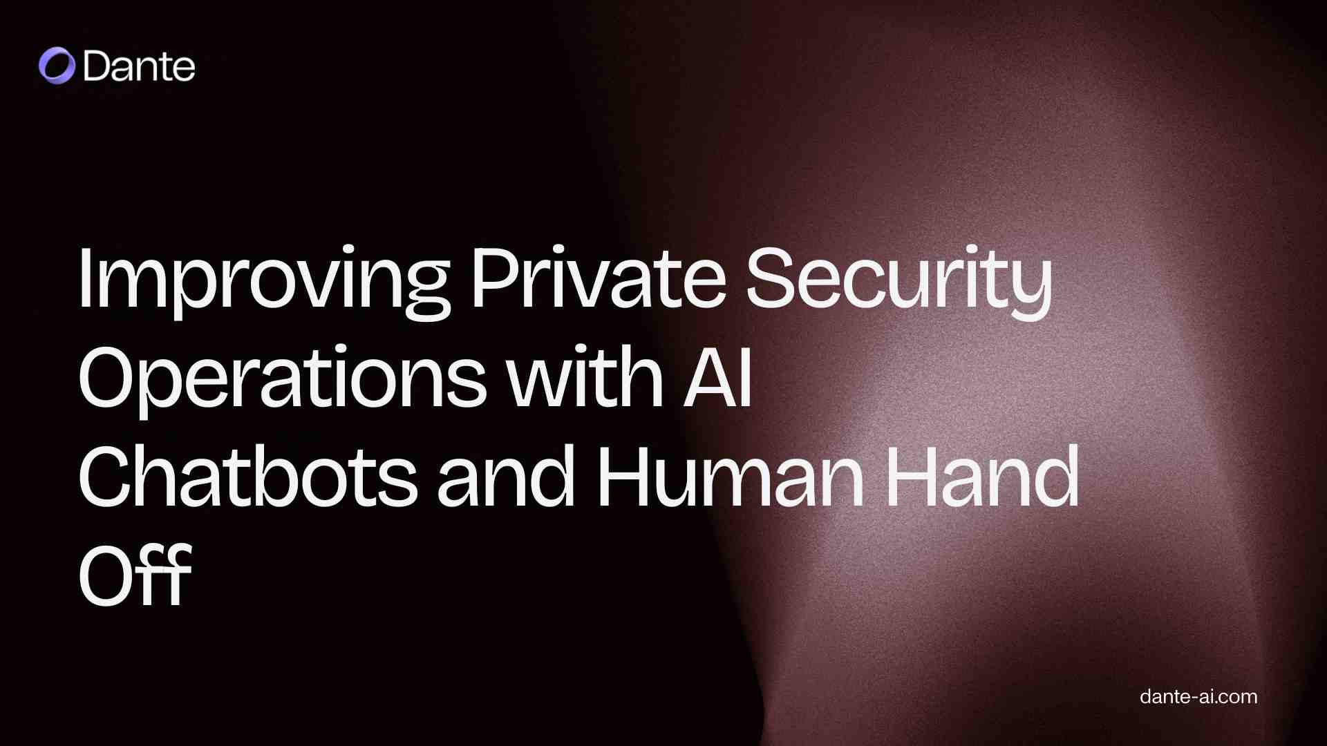 Improving Private Security Operations with AI Chatbots and Human Hand Off