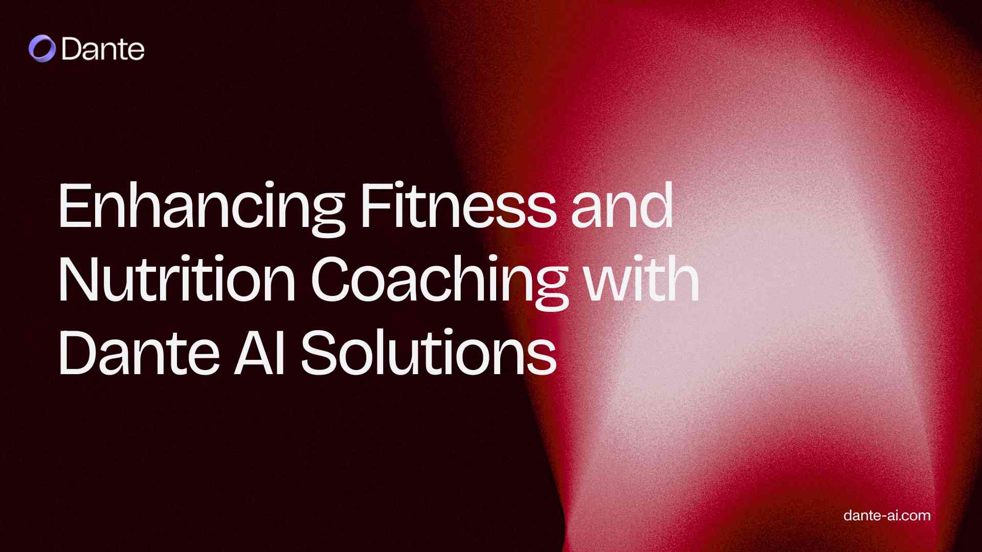 Enhancing Fitness and Nutrition Coaching with Dante AI Solutions