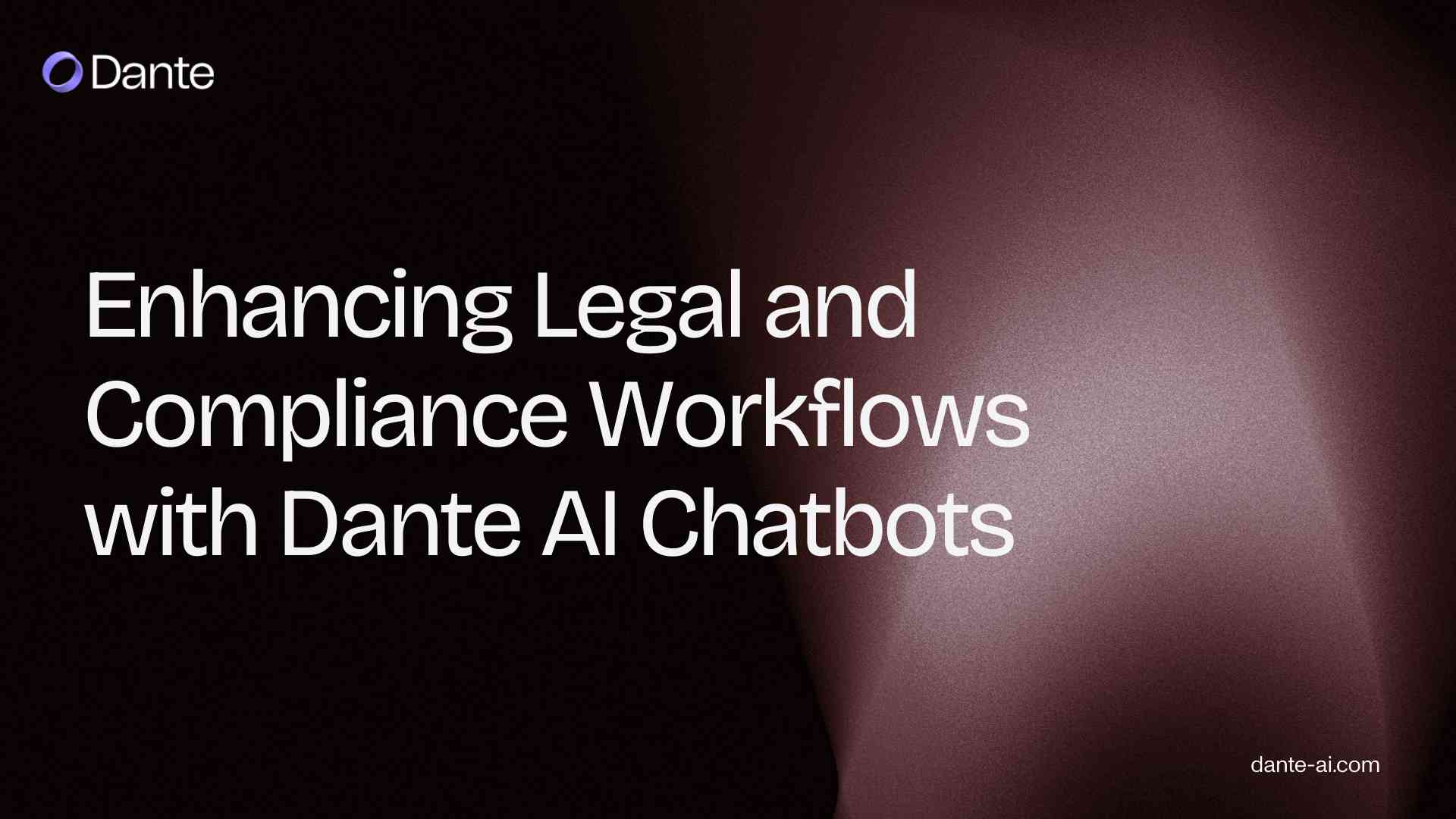 Enhancing Legal and Compliance Workflows with Dante AI Chatbots