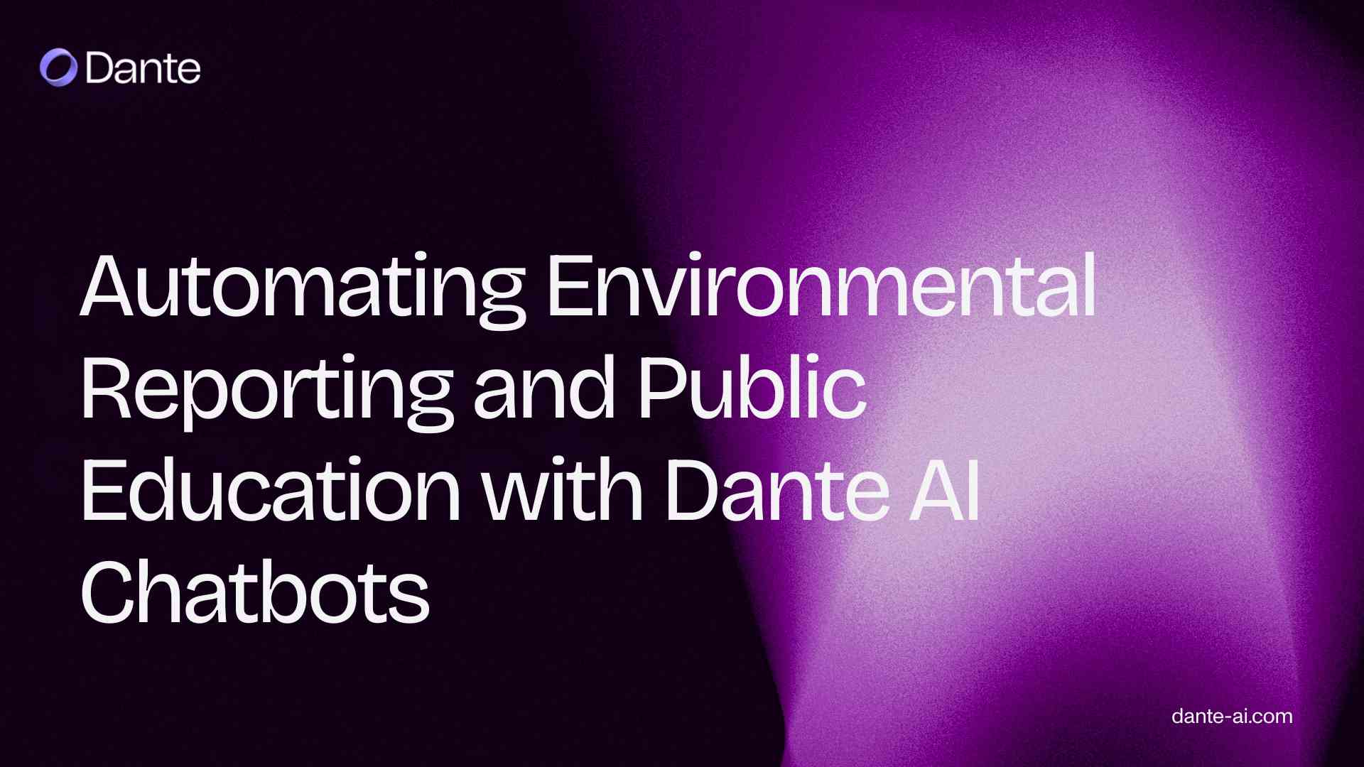 Automating Environmental Reporting and Public Education with Dante AI Chatbots