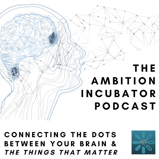 Outline of a human head with brain and neural network connections, accompanied by text 'The Ambition Incubator Podcast' and subtitle 'Connecting the dots between your brain & the things that matter'.
