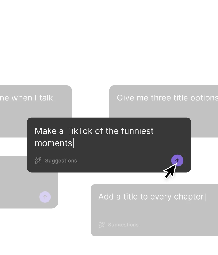 User interface showing text input suggestions including 'Make a TikTok of the funniest moments' and 'Add a title to every chapter' with arrow buttons for submission.