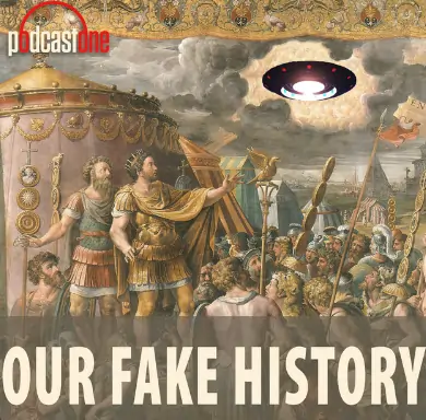 Our Fake History educational Podcast