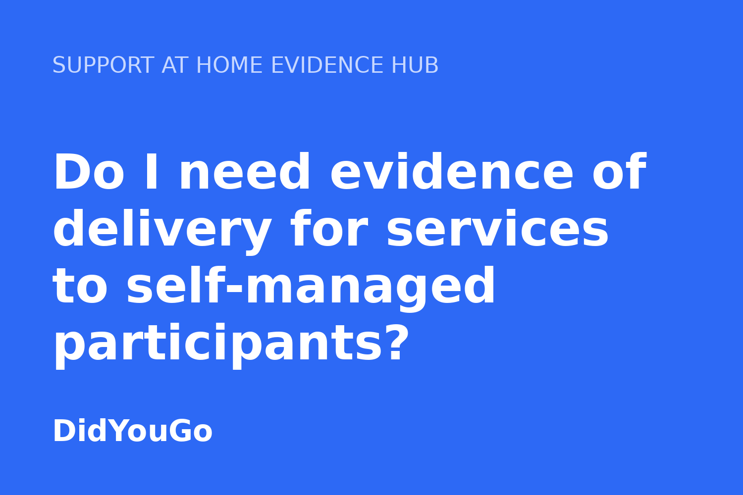 Do I need evidence of delivery for services to self-managed participants?