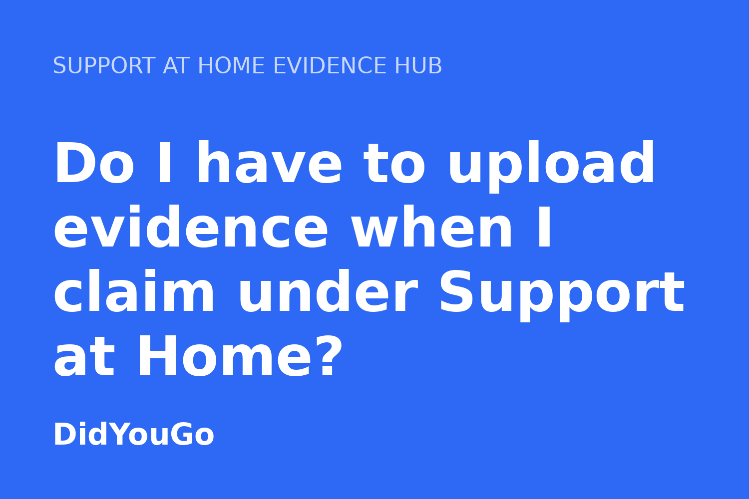 Do I have to upload evidence when I claim under Support at Home?