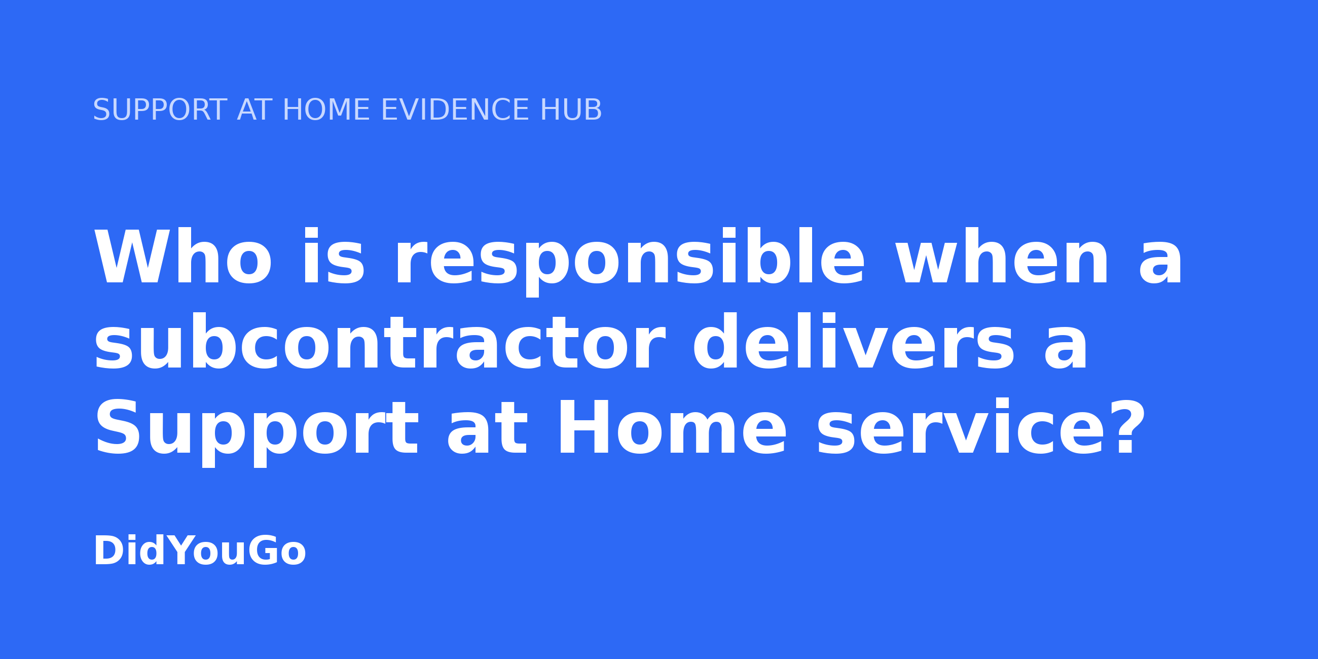 Who is responsible when a subcontractor delivers a Support at Home service?