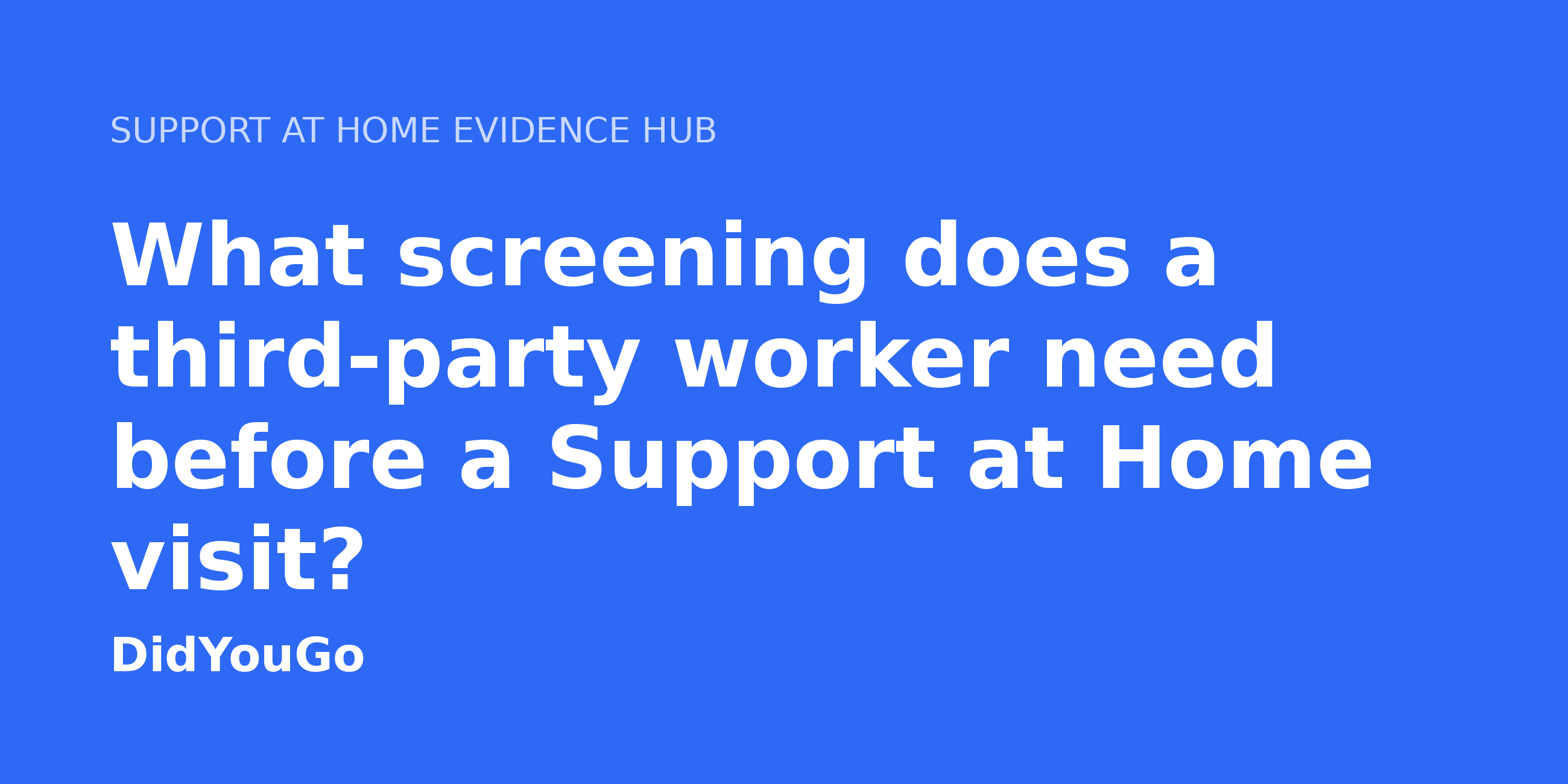 What screening does a third-party worker need before a Support at Home visit?