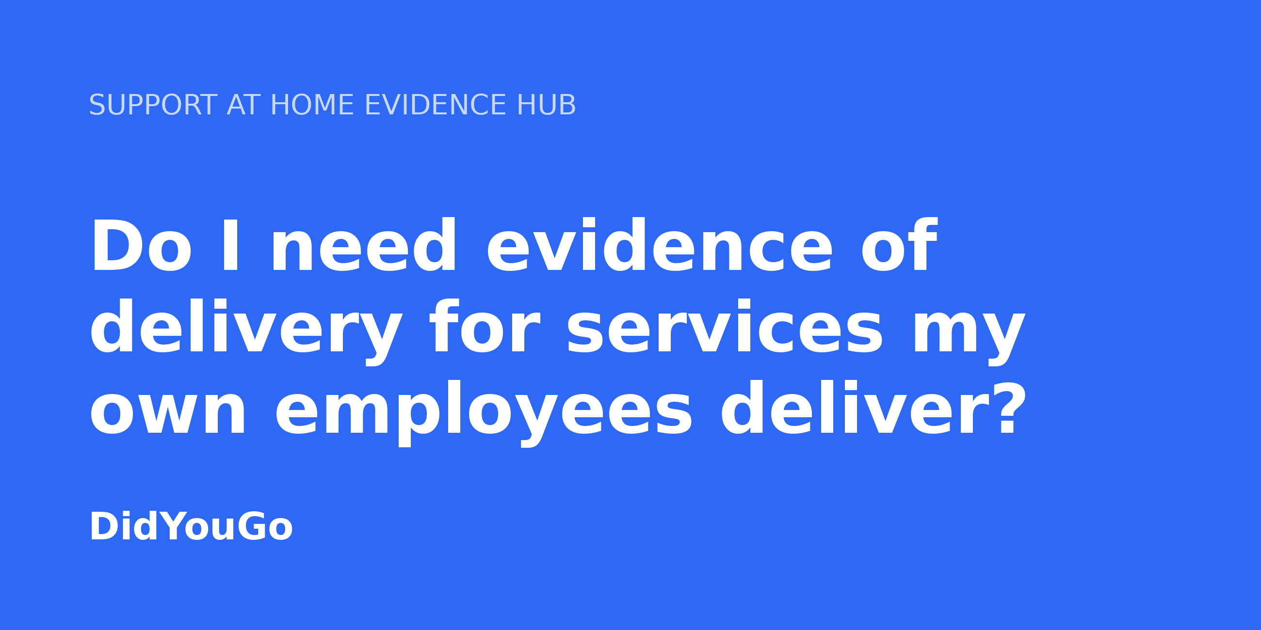 Do I need evidence of delivery for services my own employees deliver?