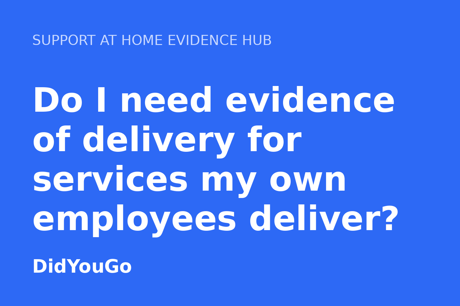 Do I need evidence of delivery for services my own employees deliver?